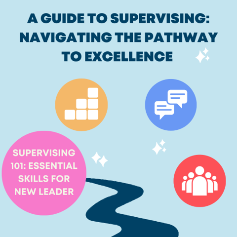 A Guide to Supervising: Supervising 101: Essential Skills for New Leaders (Online)