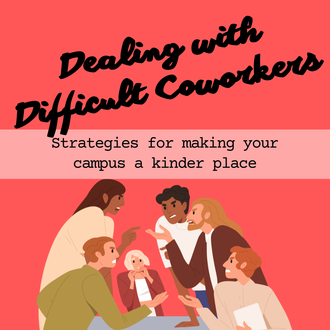 Dealing with Difficult Coworkers? Strategies for Making Your Campus a Kinder Place (ONLINE)